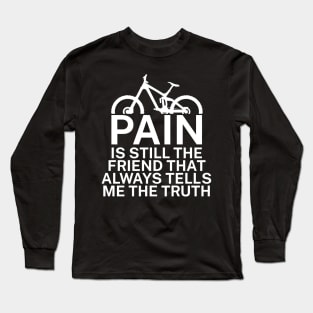 Pain is still the friend that always tells me the truth Long Sleeve T-Shirt